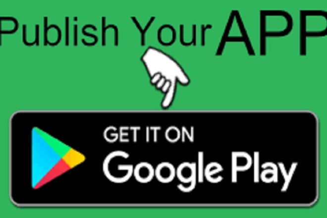 I will publish your android app on google play store