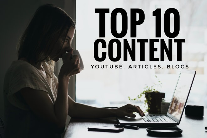 I will research and write top 10, top 5 content for your youtube videos and articles