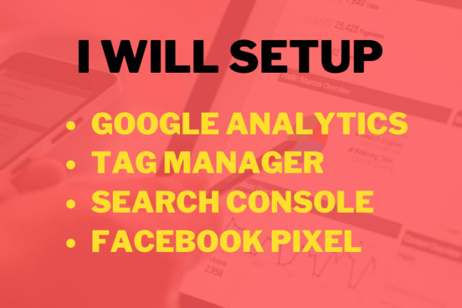 I will setup google analytics,tag manager and search console