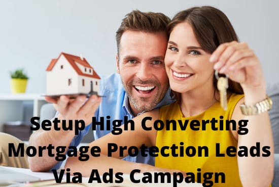I will setup high converting mortgage protection leads via ads