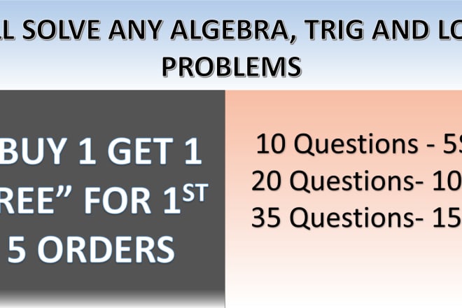 I will solve any algebra problems including trig and logarithm