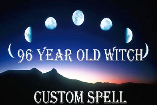 I will tell a 96 year old witch to cast a custom spell for you