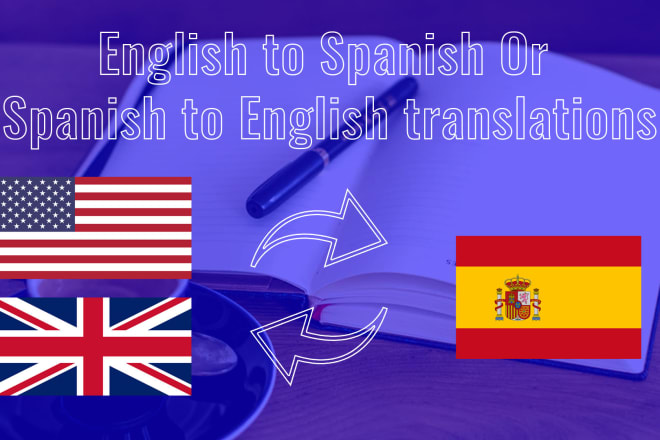 I will translate english to spanish or spanish to english