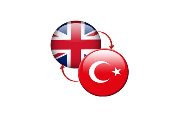 I will translate your words english to turkish or turkish to english
