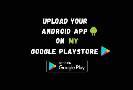 I will upload app to google play, play store in 24hrs