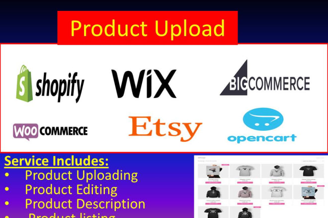 I will upload products to your shopify, wix, woocommerce, bigcommerce, etsy store