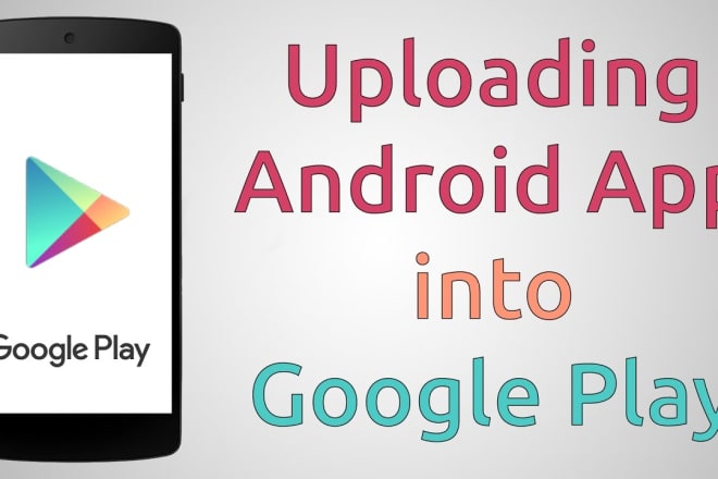 I will upload your app in my google play store