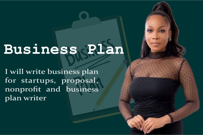 I will write business plan for startups, proposal, and nonprofit