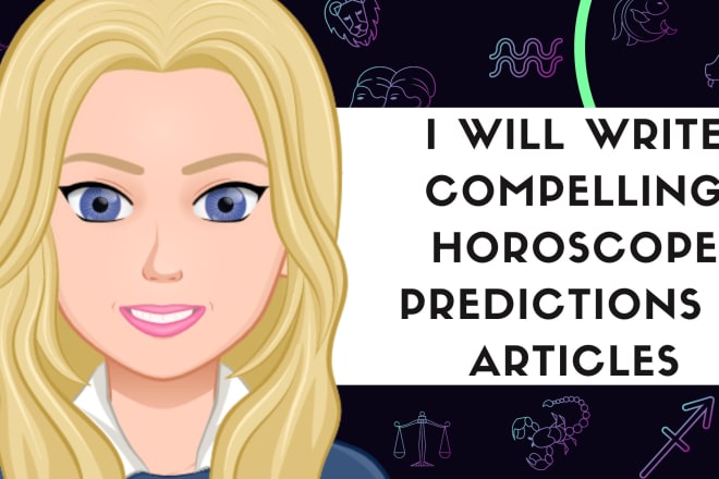 I will write compelling horoscope predictions for you
