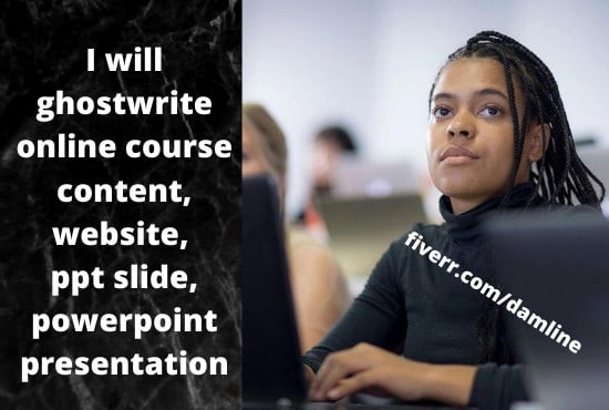 I will write online course content, course creation, website, powerpoint presentation