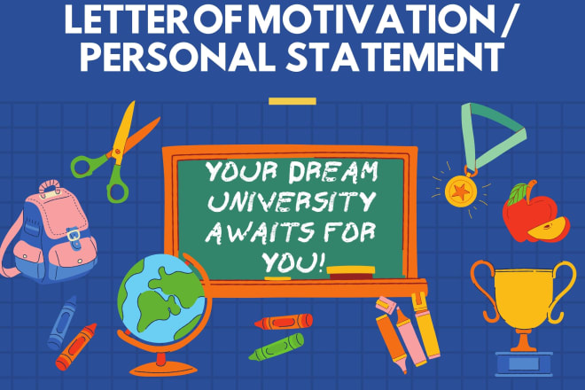 I will write personal statements and letter of motivation for admissions
