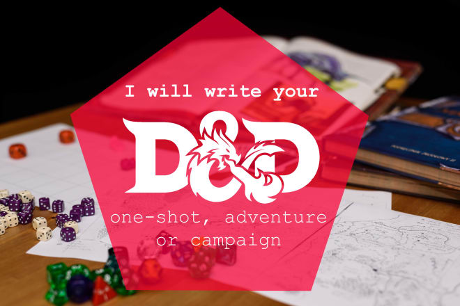 I will write your dungeons and dragons oneshot, adventure or campaign