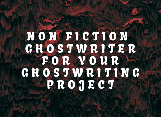 I will non fiction ghostwriter for your ghostwriting projects