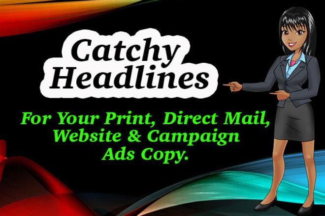 I will write 3 catchy headlines for print, web copy, direct mail
