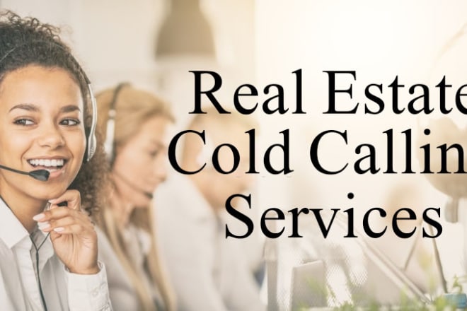 I will write scripts and make cold calls for real estate