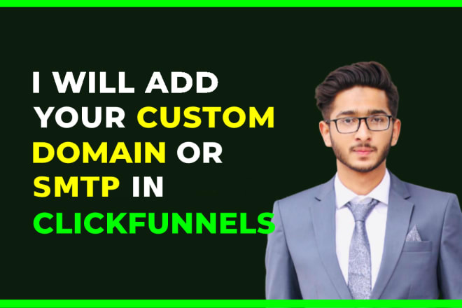 I will add a custom domain, subdomains, or SMTP in clickfunnels