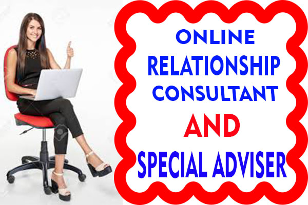I will be your online relationship consultant and special adviser