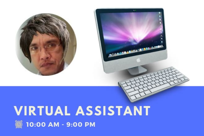 I will be your virtual assistant to do any task