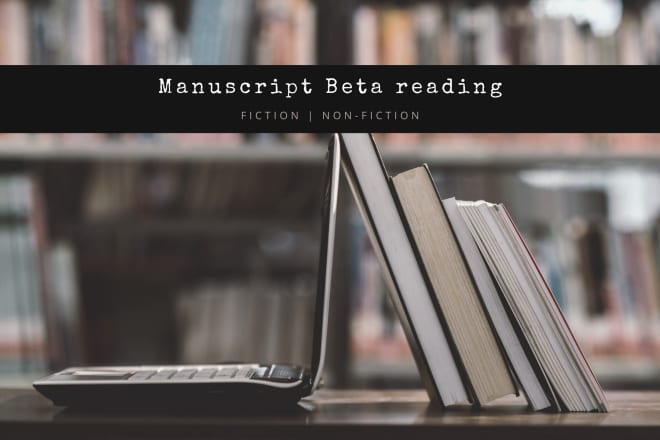 I will beta read and critique your fiction or nonfiction manuscript