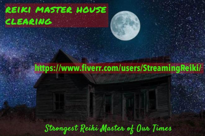 I will clear your house with reiki master and stronger