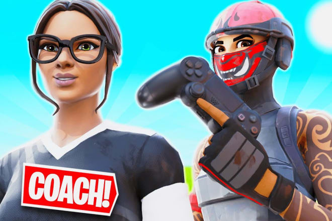 I will coach you to become the best at fortnite