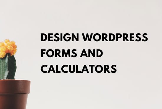 I will create a wordpress form or calculator for your website