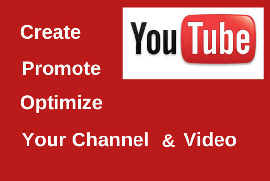I will create, manage, promote, rank and optimize your youtube channel