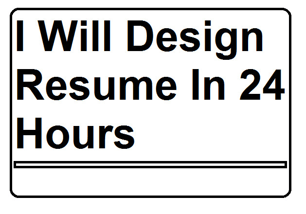 I will design resume in 24 hours