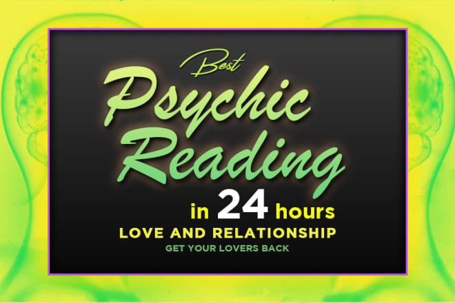 I will do an accurate psychic reading in 24 hours