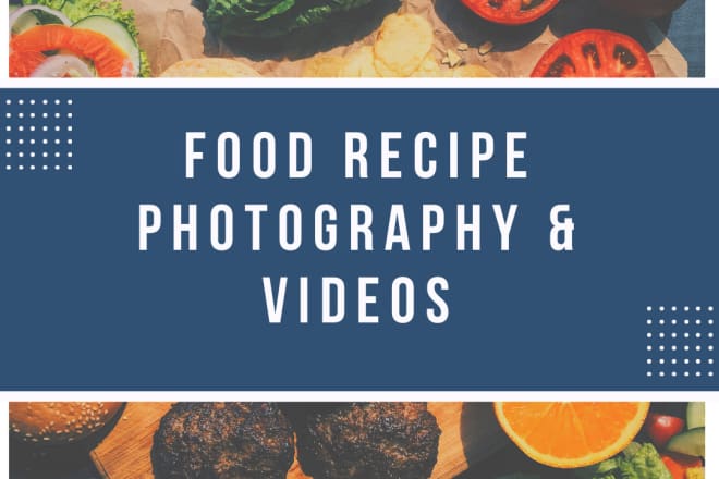 I will do food recipe with photography or video