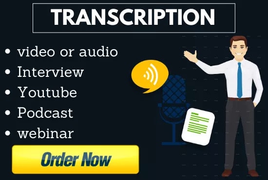 I will do transcribe audio and video, youtube, podcast, webinar transcription