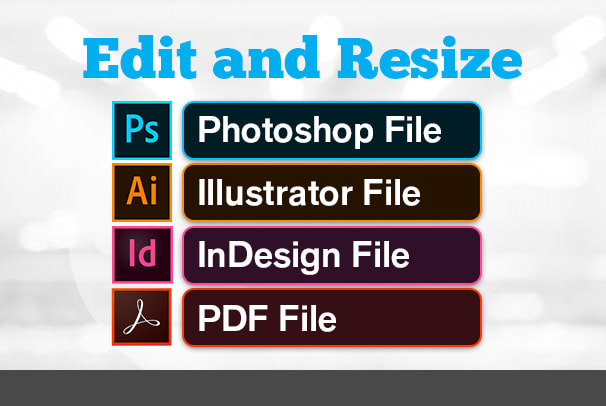 I will edit, resize, modify photoshop, illustrator, indesign and PDF file