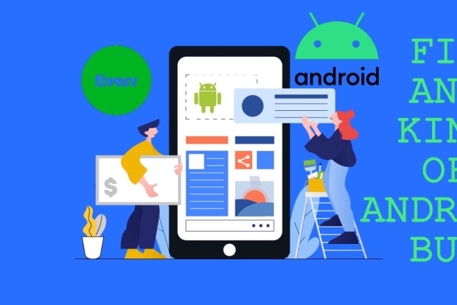 I will fix any bug and improve the android app in android studio