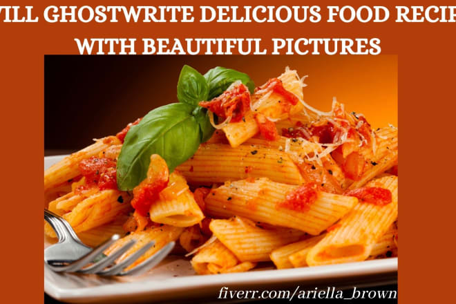 I will ghostwrite delicious food recipes with beautiful pictures