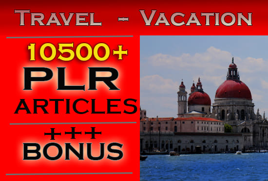 I will give you 10500 premium plr articles on travel vacation
