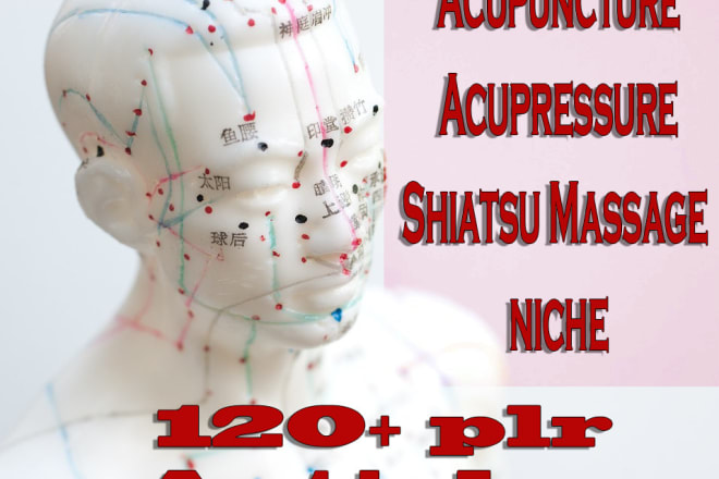 I will give you 120 premium plr articles on acupuncture acupressure shiatsu massage