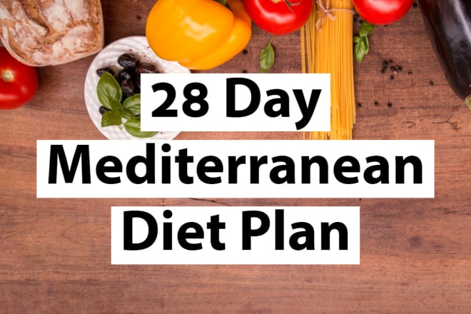 I will give you a 28 day mediterranean diet plan
