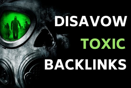 I will identify toxic backlinks and disavow them in google