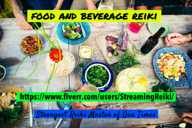 I will infuse your food with reiki master energy and remove negative