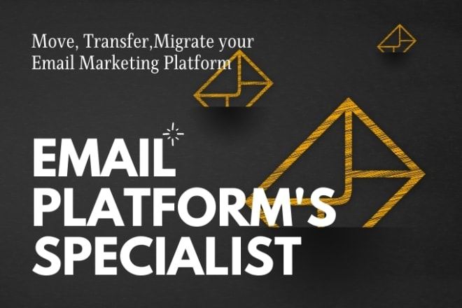 I will migrate, transfer your email marketing platform