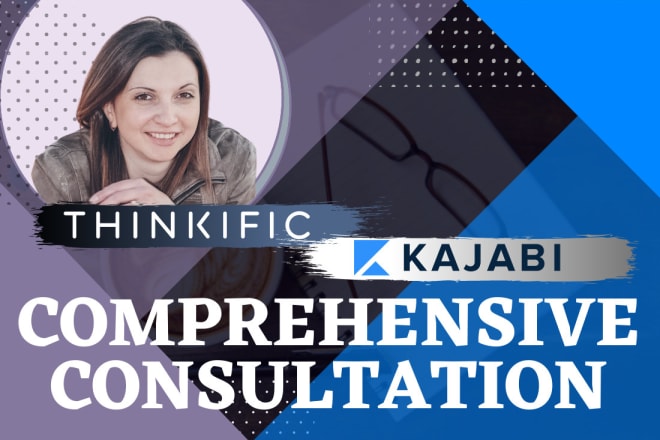 I will provide a comprehensive kajabi and thinkific consultation