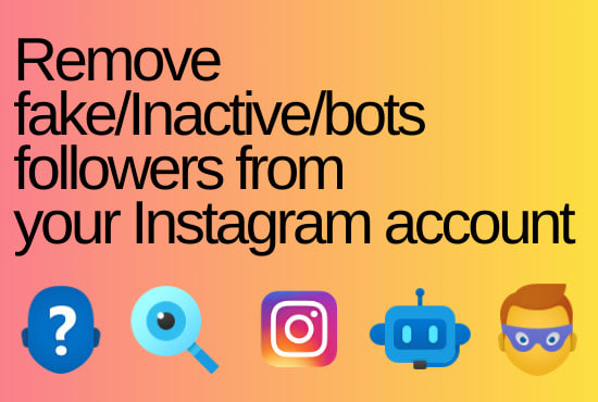 I will remove bots, inactive and fake followers from your instagram account