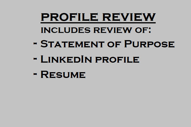 I will review your resume, sop and linkedin profile for college applications