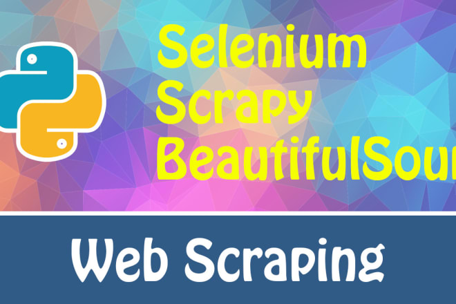 I will scrape websites using python selenium, scrapy, beautifulsoup