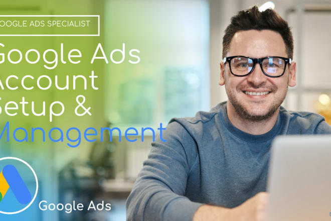 I will set up top quality google ads campaigns and manage them