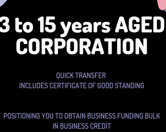 I will transfer a 3 to 15 year aged corp get funding business credit