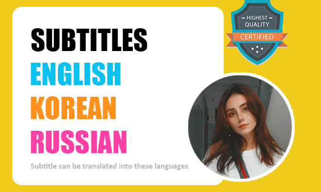 I will translate subtitles on your video in korean, russian, english