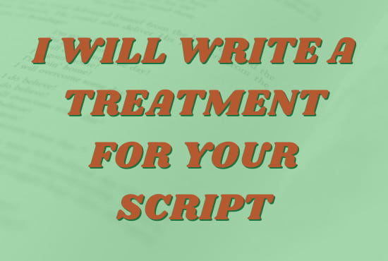 I will write a treatment for your script