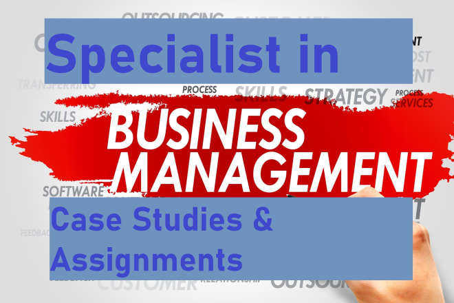 I will write high quality business management case study solution