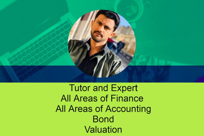 I will assist you in finance, accounting, bonds and valuation